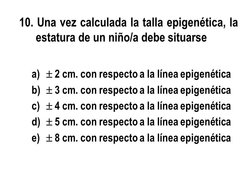 10. Una vez calculada la talla epigenética, la estatura de un niño/a debe situarse