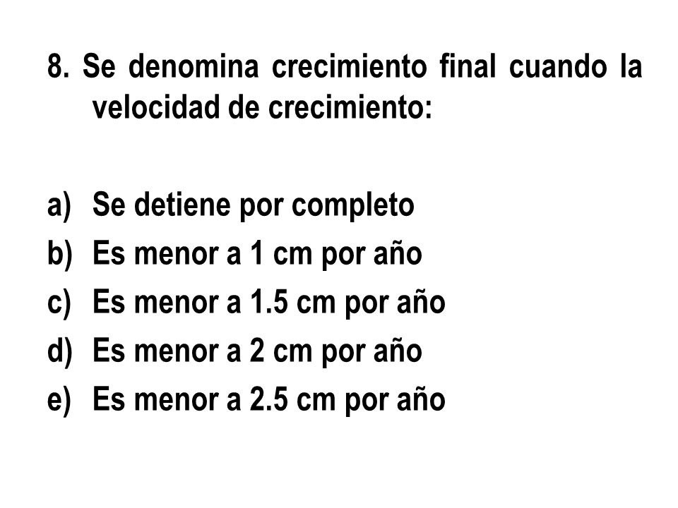 8. Se denomina crecimiento final cuando la velocidad de crecimiento: