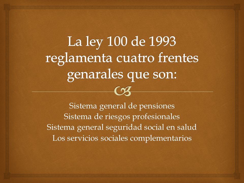 La ley 100 de 1993 reglamenta cuatro frentes genarales que son: