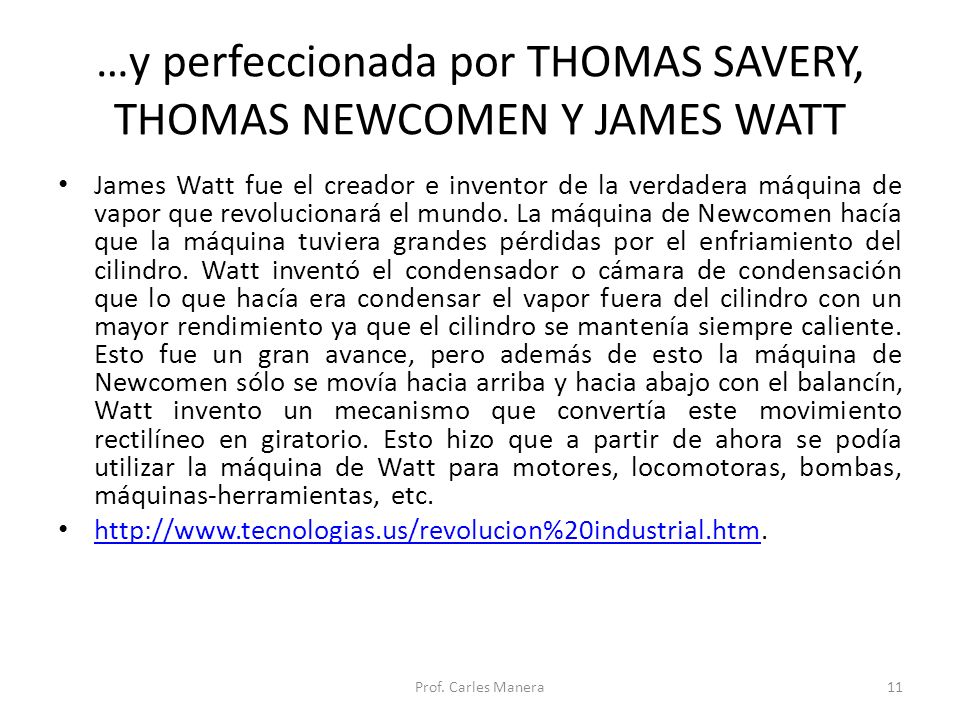 …y perfeccionada por THOMAS SAVERY, THOMAS NEWCOMEN Y JAMES WATT