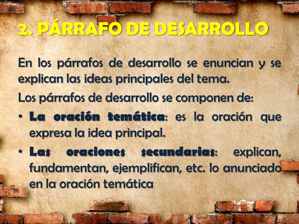 2. PÁRRAFO DE DESARROLLO En los párrafos de desarrollo se enuncian y se explican las ideas principales del tema.