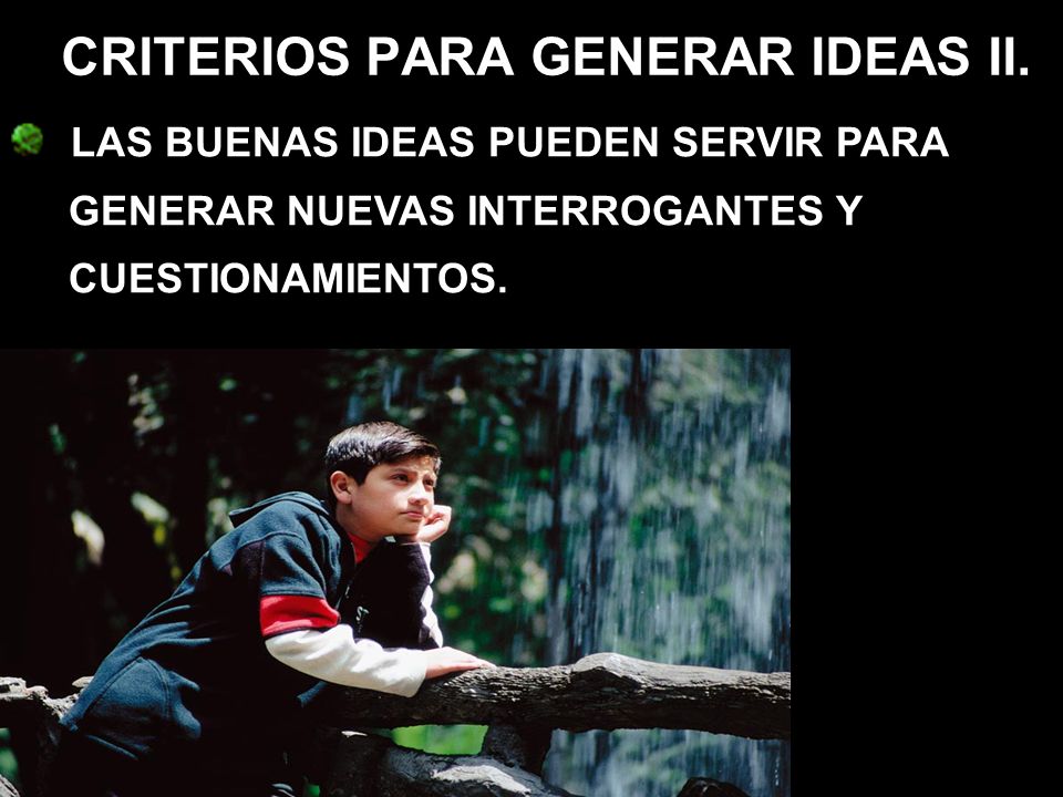 CRITERIOS PARA GENERAR IDEAS II.