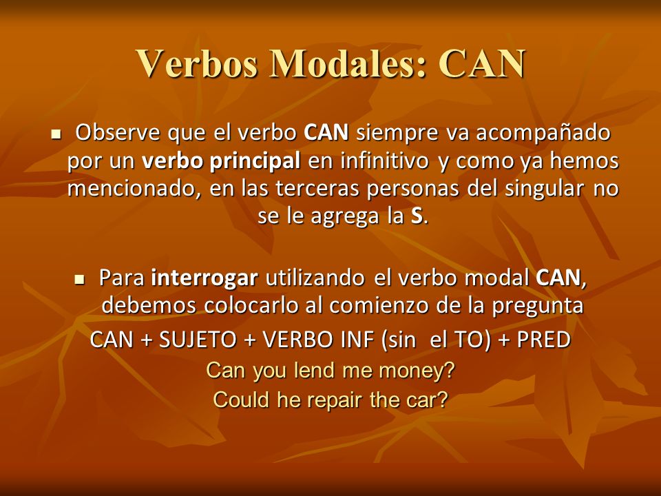 CAN + SUJETO + VERBO INF (sin el TO) + PRED