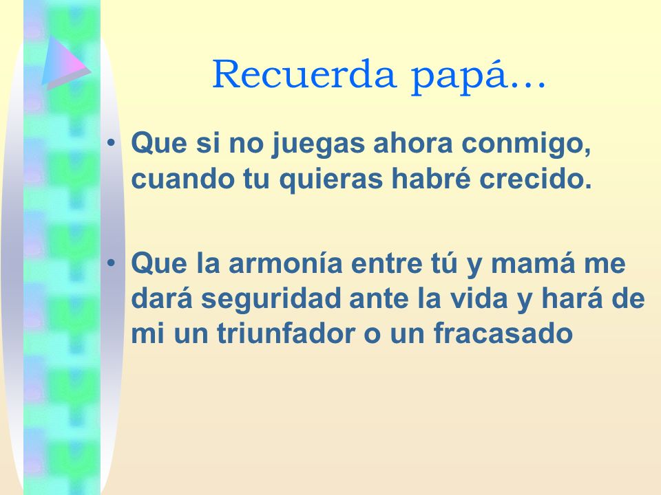 Recuerda papá… Que si no juegas ahora conmigo, cuando tu quieras habré crecido.