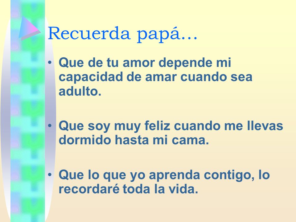 Recuerda papá… Que de tu amor depende mi capacidad de amar cuando sea adulto. Que soy muy feliz cuando me llevas dormido hasta mi cama.