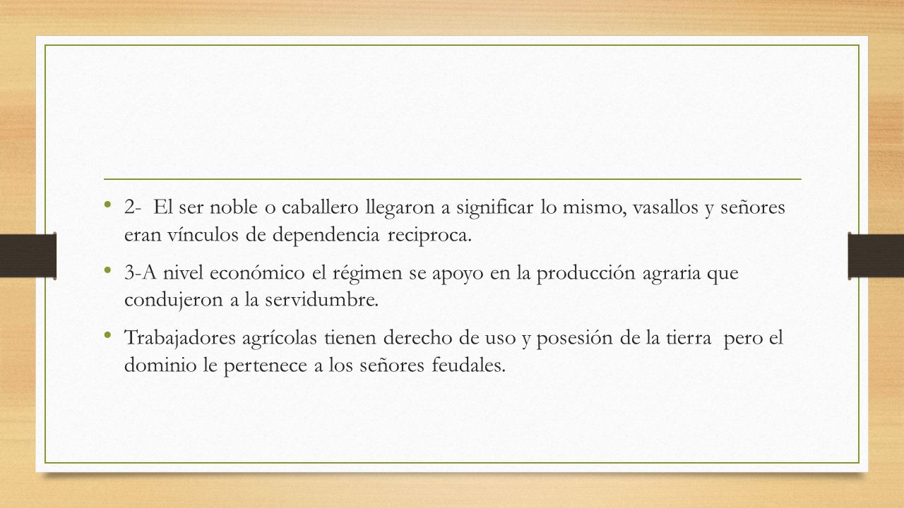2- El ser noble o caballero llegaron a significar lo mismo, vasallos y señores eran vínculos de dependencia reciproca.