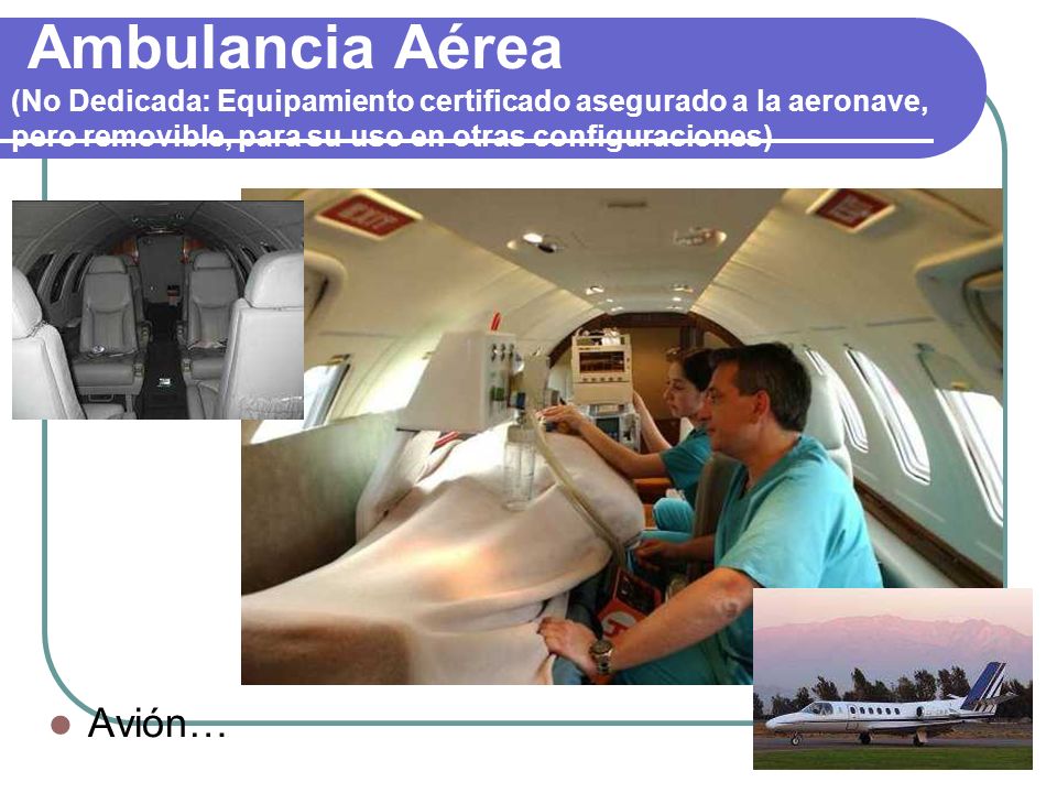 Ambulancia Aérea (No Dedicada: Equipamiento certificado asegurado a la aeronave, pero removible, para su uso en otras configuraciones)