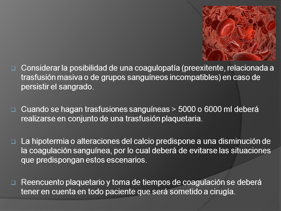 Considerar la posibilidad de una coagulopatía (preexitente, relacionada a trasfusión masiva o de grupos sanguíneos incompatibles) en caso de persistir el sangrado.