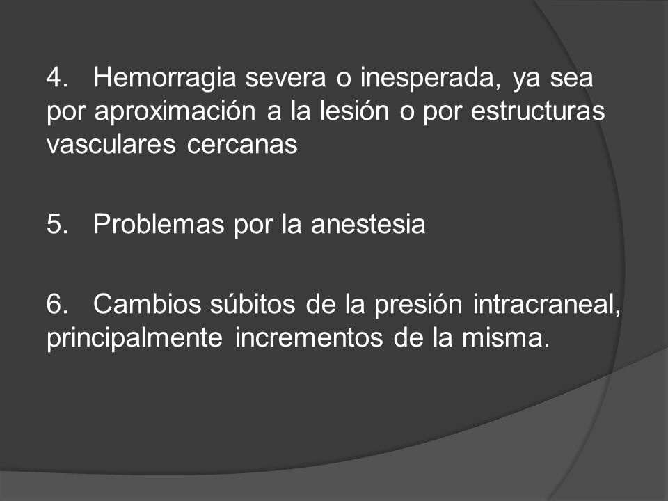 4. Hemorragia severa o inesperada, ya sea por aproximación a la lesión o por estructuras vasculares cercanas
