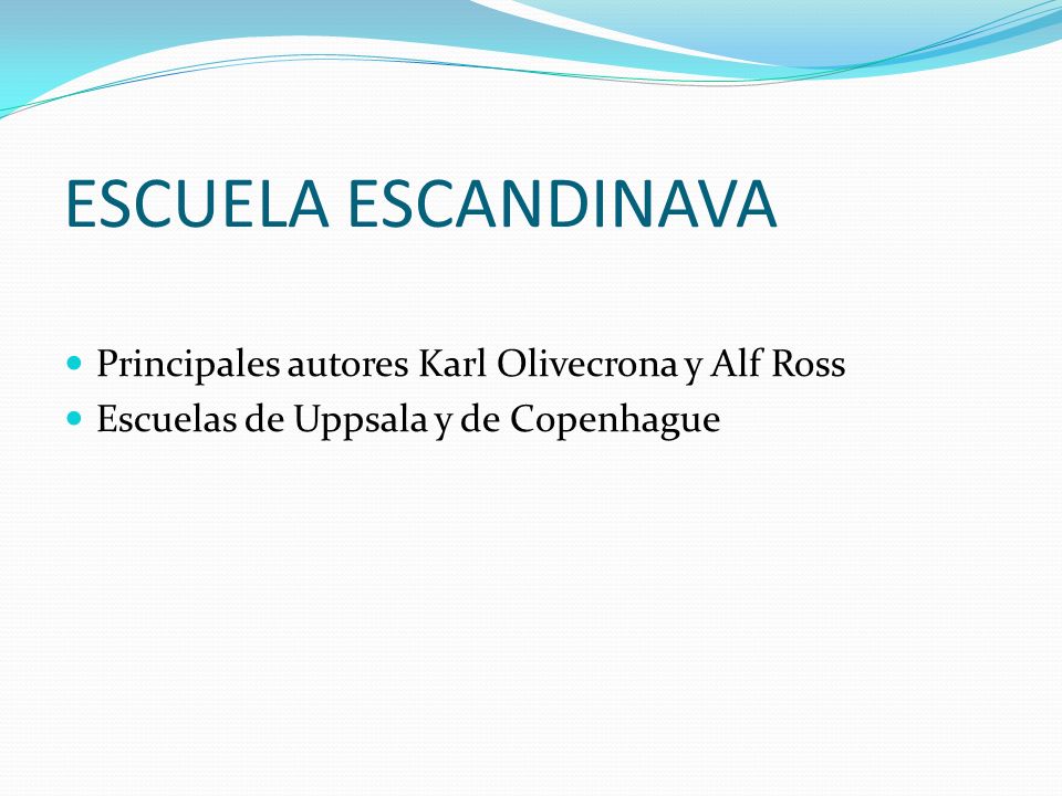ESCUELA ESCANDINAVA Principales autores Karl Olivecrona y Alf Ross