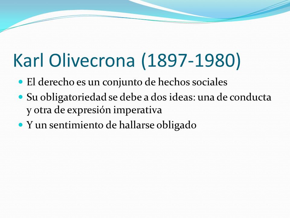 Karl Olivecrona ( ) El derecho es un conjunto de hechos sociales.