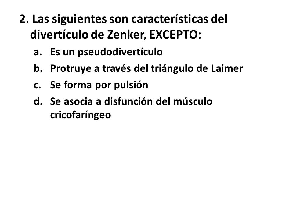 2. Las siguientes son características del divertículo de Zenker, EXCEPTO: