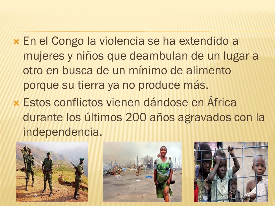 En el Congo la violencia se ha extendido a mujeres y niños que deambulan de un lugar a otro en busca de un mínimo de alimento porque su tierra ya no produce más.