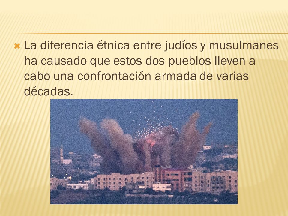 La diferencia étnica entre judíos y musulmanes ha causado que estos dos pueblos lleven a cabo una confrontación armada de varias décadas.