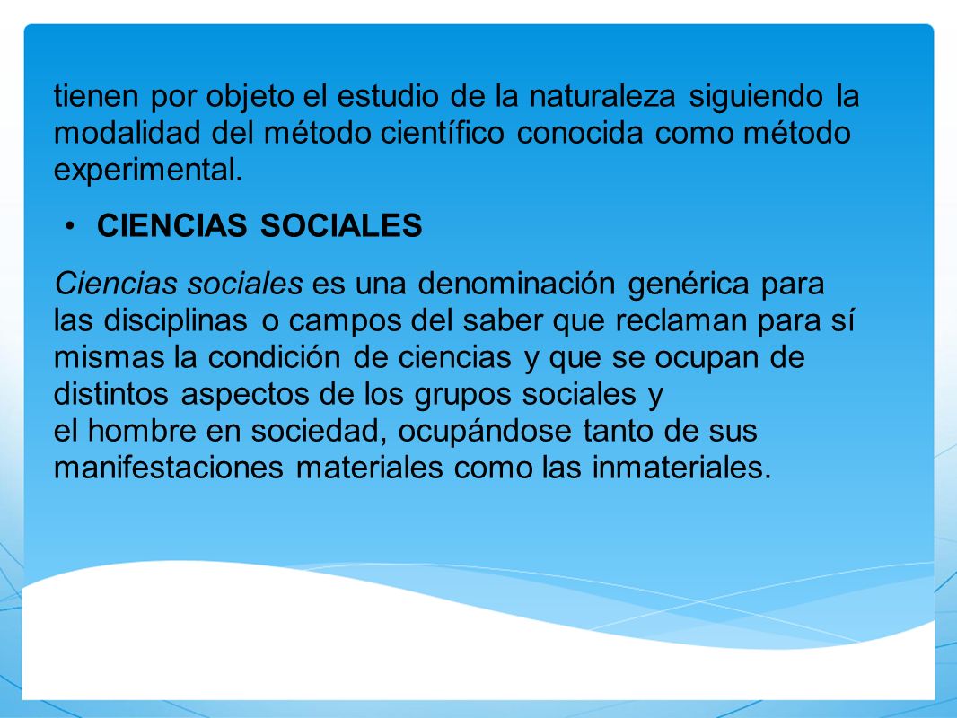 tienen por objeto el estudio de la naturaleza siguiendo la modalidad del método científico conocida como método experimental.