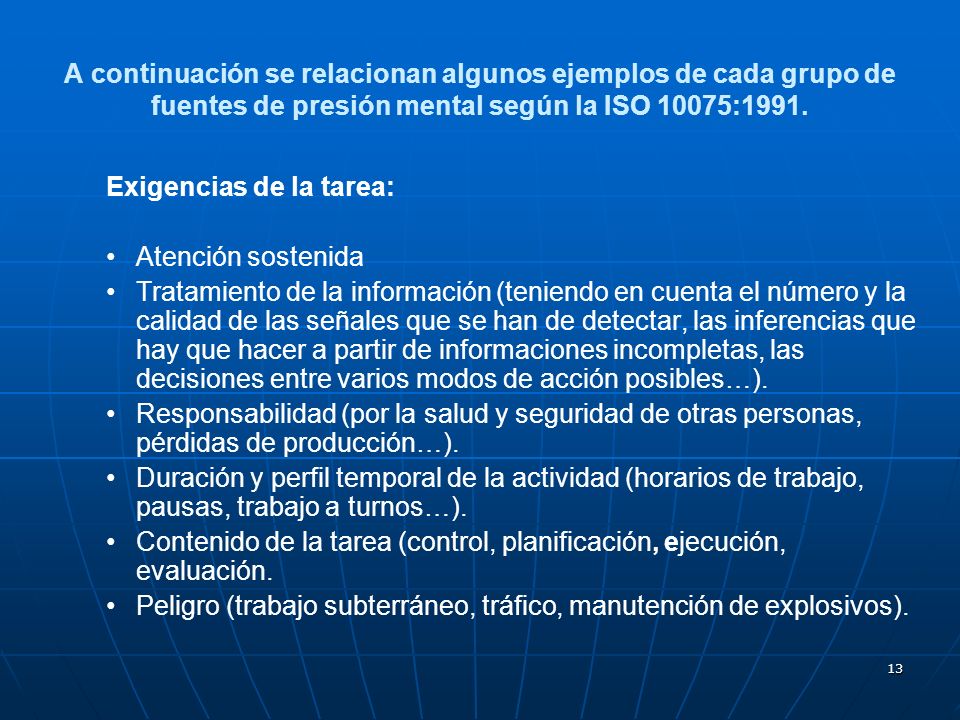A continuación se relacionan algunos ejemplos de cada grupo de fuentes de presión mental según la ISO 10075:1991.