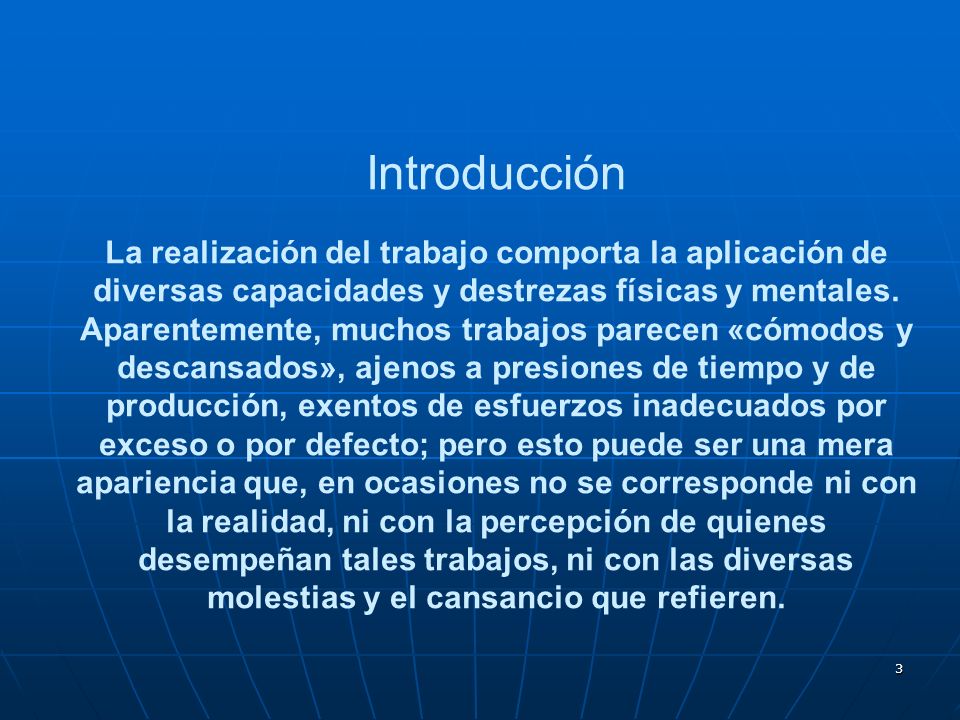Introducción La realización del trabajo comporta la aplicación de diversas capacidades y destrezas físicas y mentales.