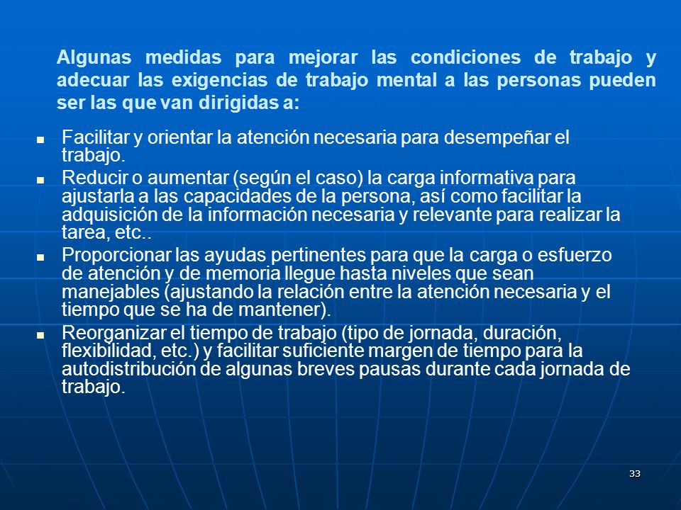 Algunas medidas para mejorar las condiciones de trabajo y adecuar las exigencias de trabajo mental a las personas pueden ser las que van dirigidas a: