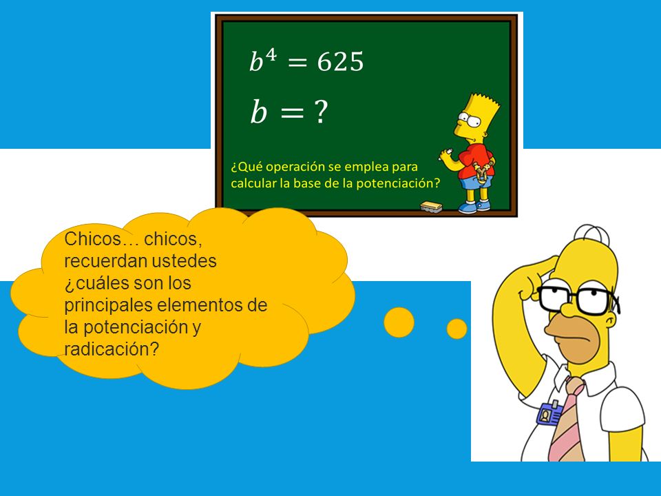 Chicos… chicos, recuerdan ustedes ¿cuáles son los principales elementos de la potenciación y radicación