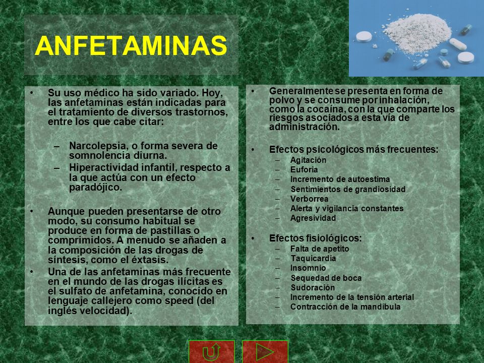ANFETAMINAS Su uso médico ha sido variado. Hoy, las anfetaminas están indicadas para el tratamiento de diversos trastornos, entre los que cabe citar: