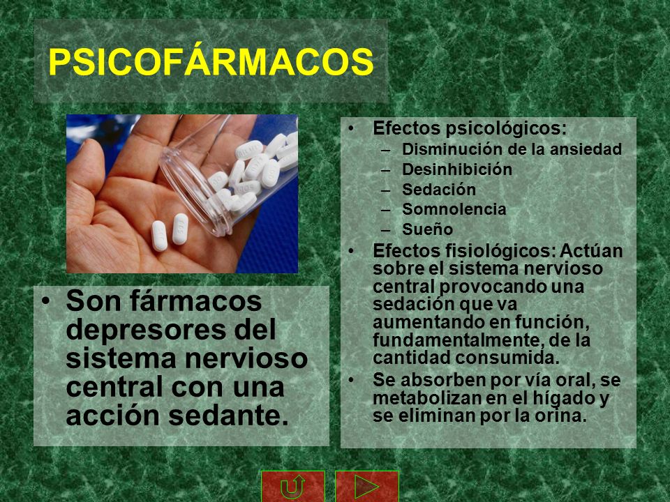 PSICOFÁRMACOS Efectos psicológicos: Disminución de la ansiedad. Desinhibición. Sedación. Somnolencia.