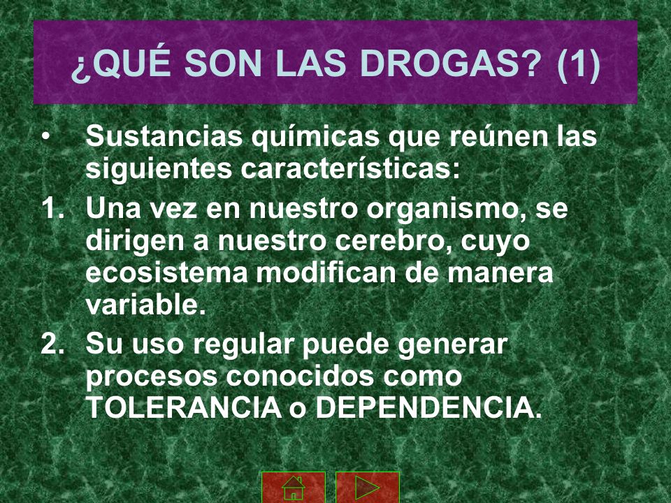 ¿QUÉ SON LAS DROGAS (1) Sustancias químicas que reúnen las siguientes características: