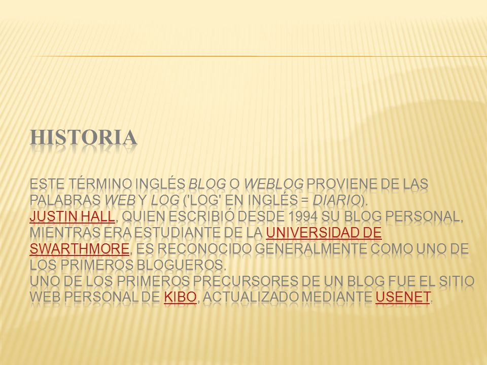 HISTORIA Este término inglés blog o weblog proviene de las palabras web y log ( log en inglés = diario).