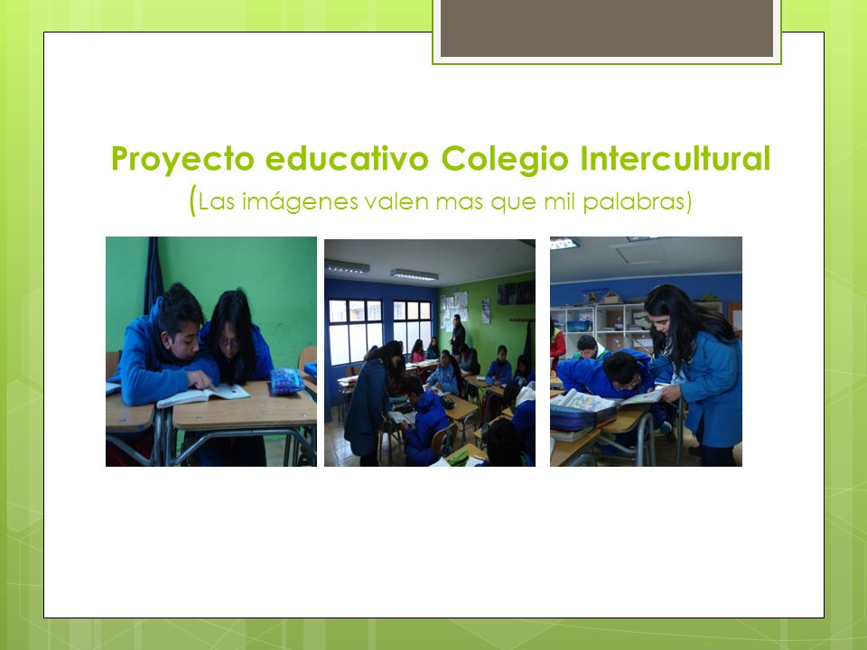 Proyecto educativo Colegio Intercultural (Las imágenes valen mas que mil palabras)