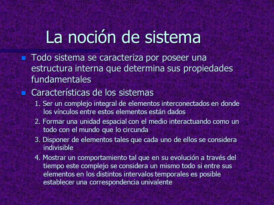 La noción de sistema Todo sistema se caracteriza por poseer una estructura interna que determina sus propiedades fundamentales.
