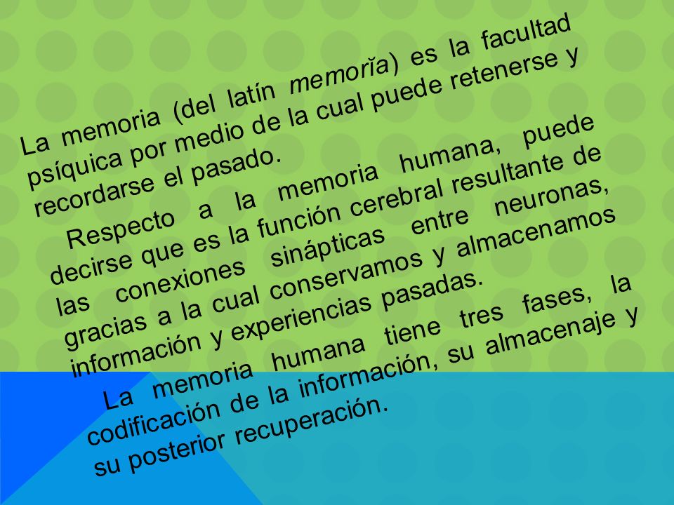 La memoria (del latín memorĭa) es la facultad psíquica por medio de la cual puede retenerse y recordarse el pasado.