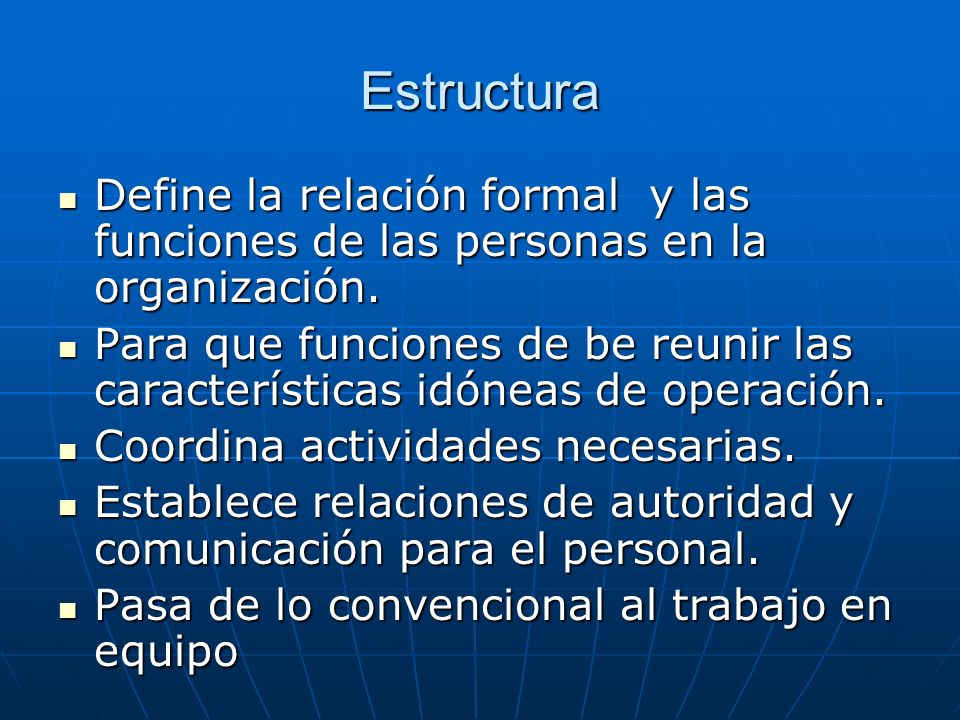 Estructura Define la relación formal y las funciones de las personas en la organización.