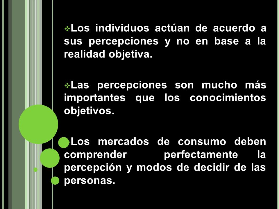 Los individuos actúan de acuerdo a sus percepciones y no en base a la realidad objetiva.