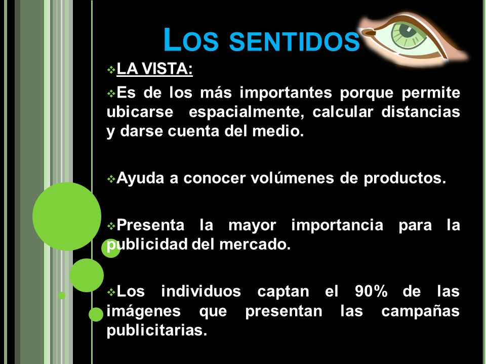 Los sentidos LA VISTA: Es de los más importantes porque permite ubicarse espacialmente, calcular distancias y darse cuenta del medio.