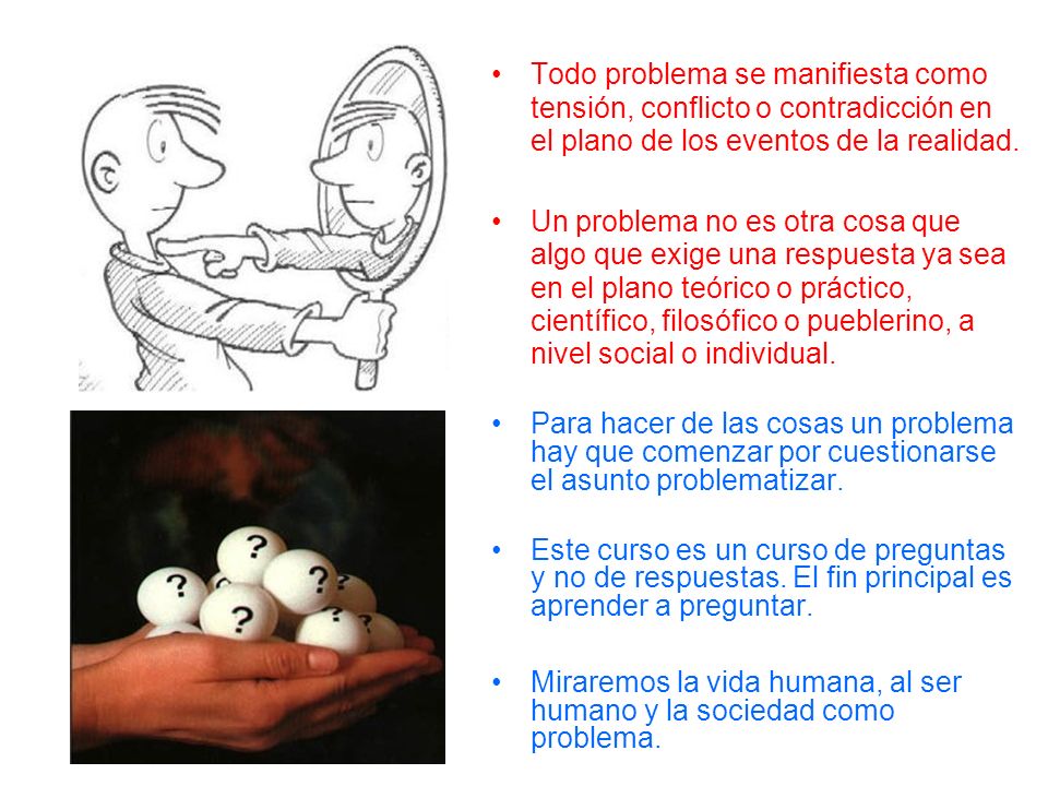 Todo problema se manifiesta como tensión, conflicto o contradicción en el plano de los eventos de la realidad.