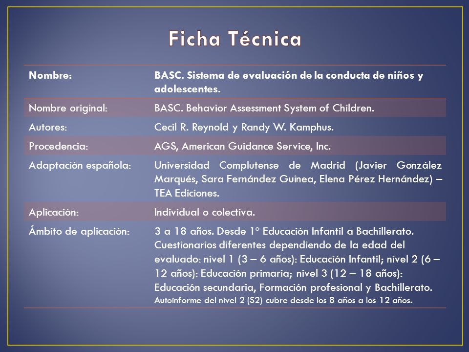 Ficha Técnica Nombre: BASC. Sistema de evaluación de la conducta de niños y adolescentes. Nombre original: