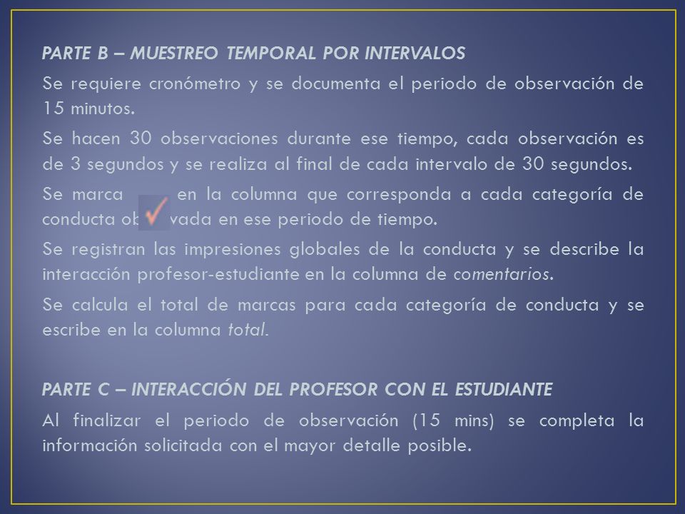 PARTE B – MUESTREO TEMPORAL POR INTERVALOS Se requiere cronómetro y se documenta el periodo de observación de 15 minutos.