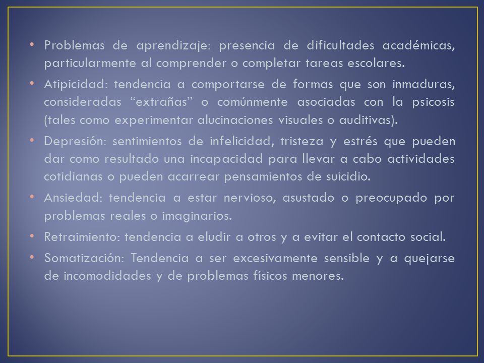 Problemas de aprendizaje: presencia de dificultades académicas, particularmente al comprender o completar tareas escolares.