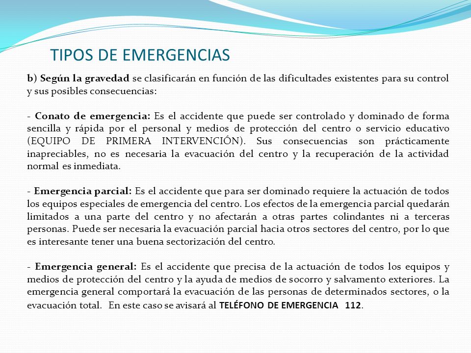 TIPOS DE EMERGENCIAS b) Según la gravedad se clasificarán en función de las dificultades existentes para su control y sus posibles consecuencias: