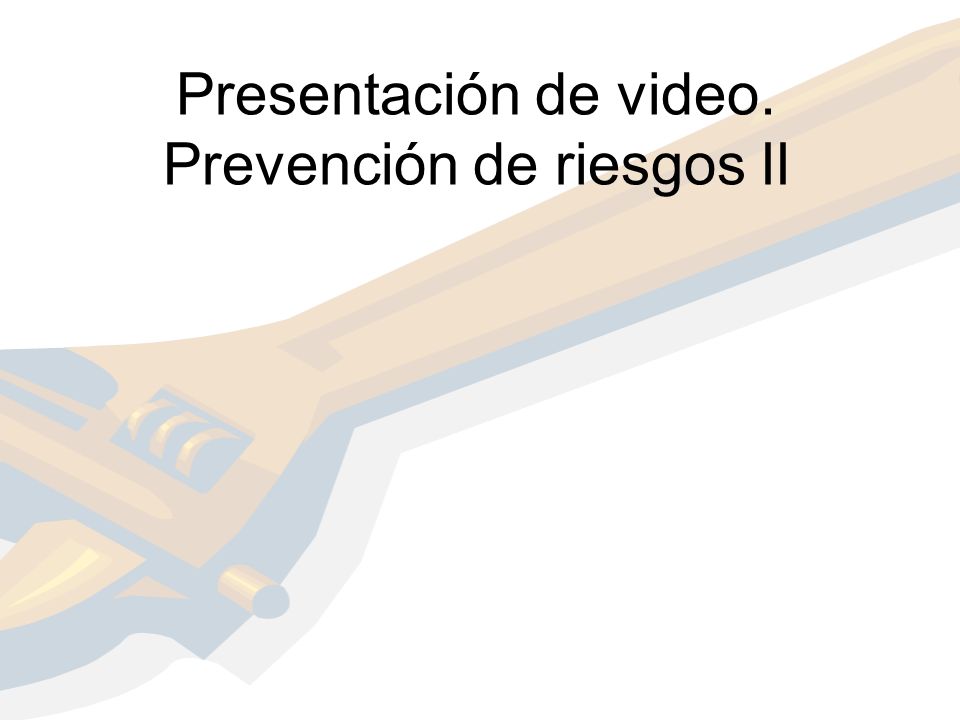 Presentación de video. Prevención de riesgos II
