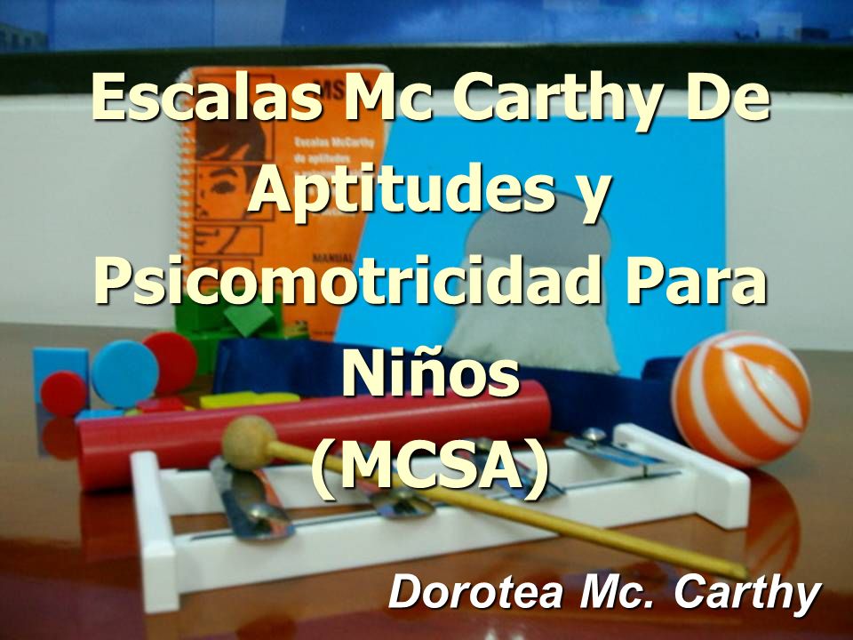 Escalas Mc Carthy De Aptitudes y Psicomotricidad Para Niños (MCSA)