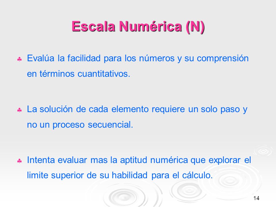 Escala Numérica (N) Evalúa la facilidad para los números y su comprensión en términos cuantitativos.
