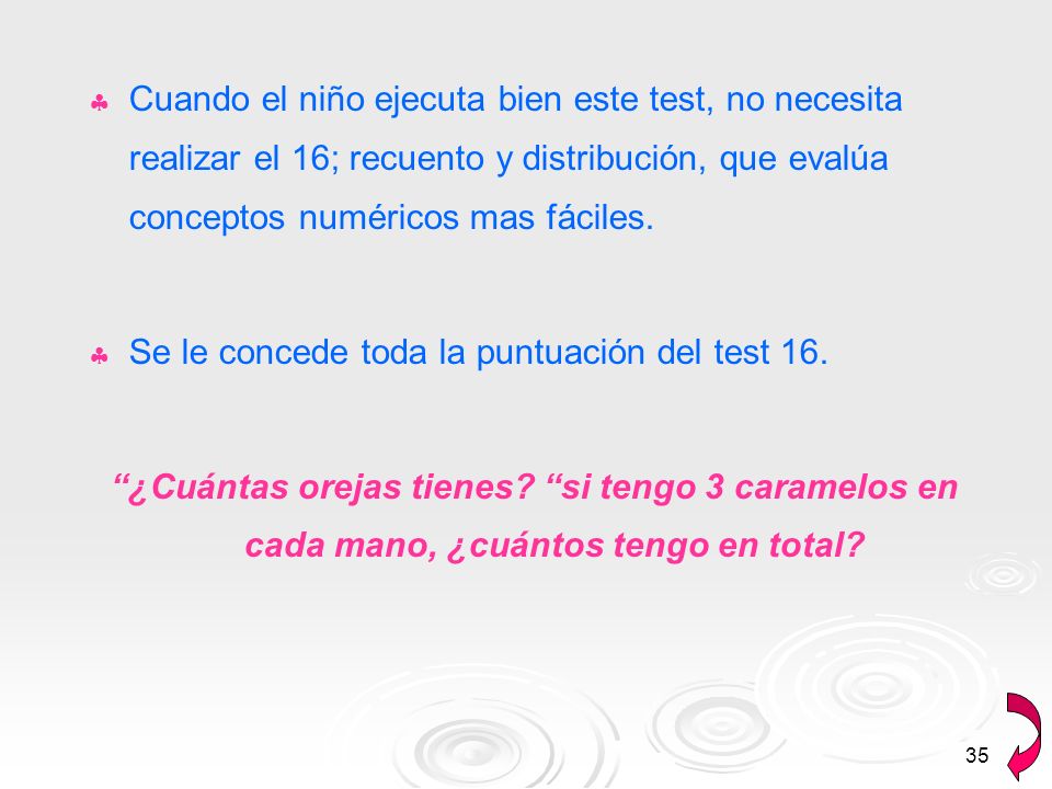 Cuando el niño ejecuta bien este test, no necesita realizar el 16; recuento y distribución, que evalúa conceptos numéricos mas fáciles.