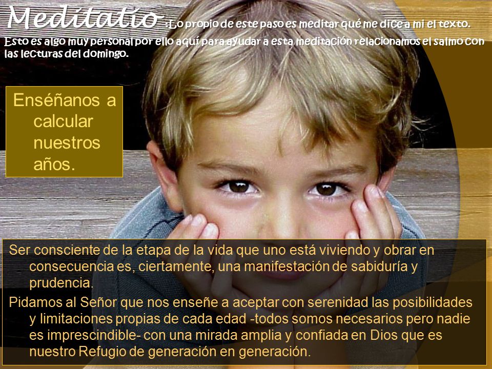 Meditatio :Lo propio de este paso es meditar qué me dice a mi el texto