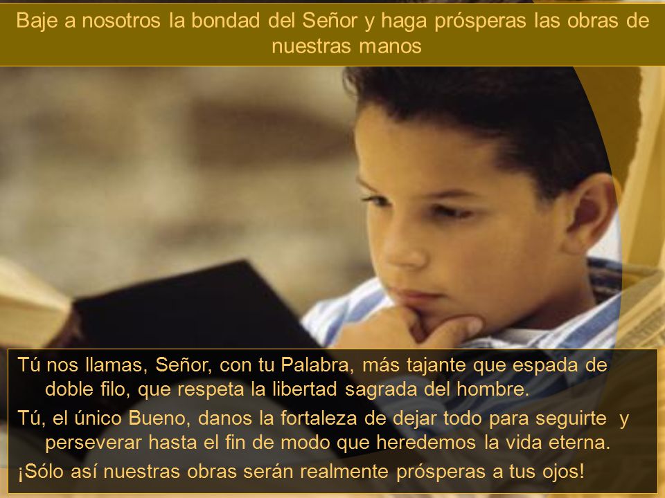 Baje a nosotros la bondad del Señor y haga prósperas las obras de nuestras manos