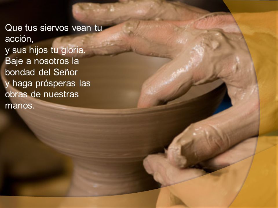 Que tus siervos vean tu acción, y sus hijos tu gloria