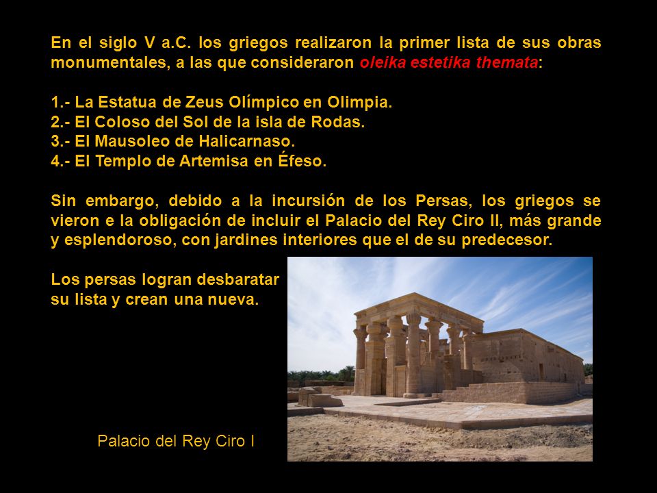 En el siglo V a.C. los griegos realizaron la primer lista de sus obras monumentales, a las que consideraron oleika estetika themata: