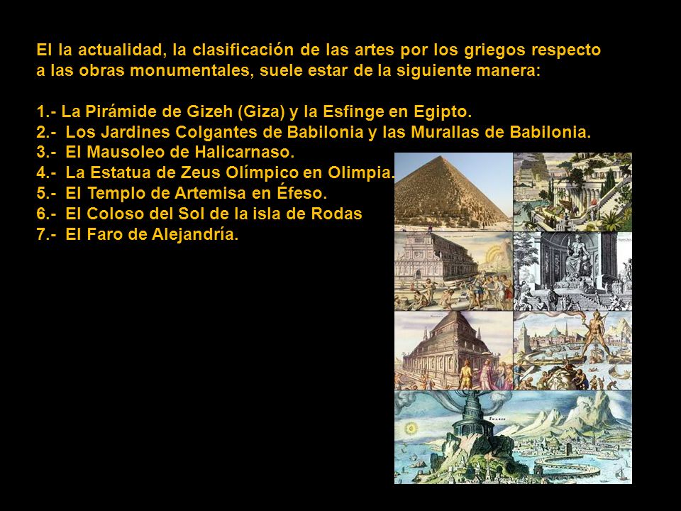 El la actualidad, la clasificación de las artes por los griegos respecto a las obras monumentales, suele estar de la siguiente manera: