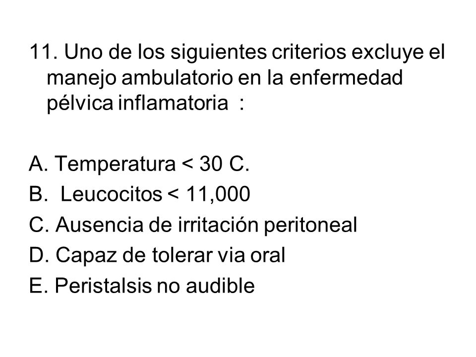11. Uno de los siguientes criterios excluye el manejo ambulatorio en la enfermedad pélvica inflamatoria :