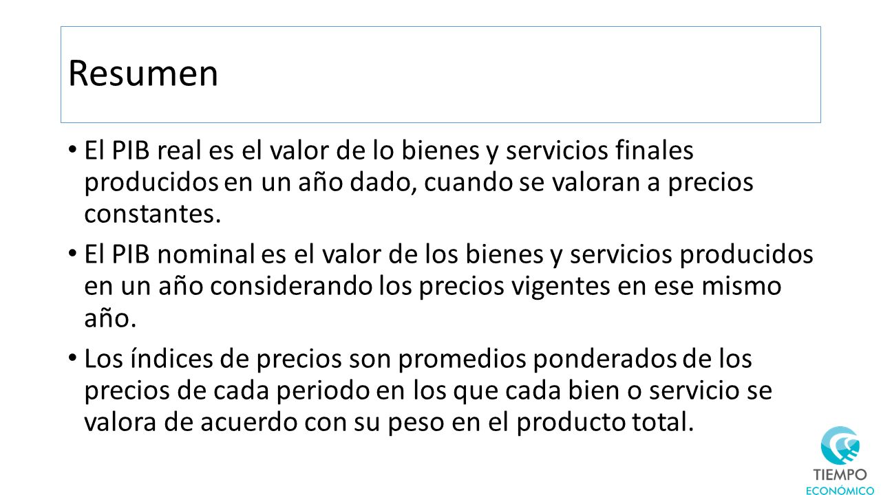 Resumen El PIB real es el valor de lo bienes y servicios finales producidos en un año dado, cuando se valoran a precios constantes.