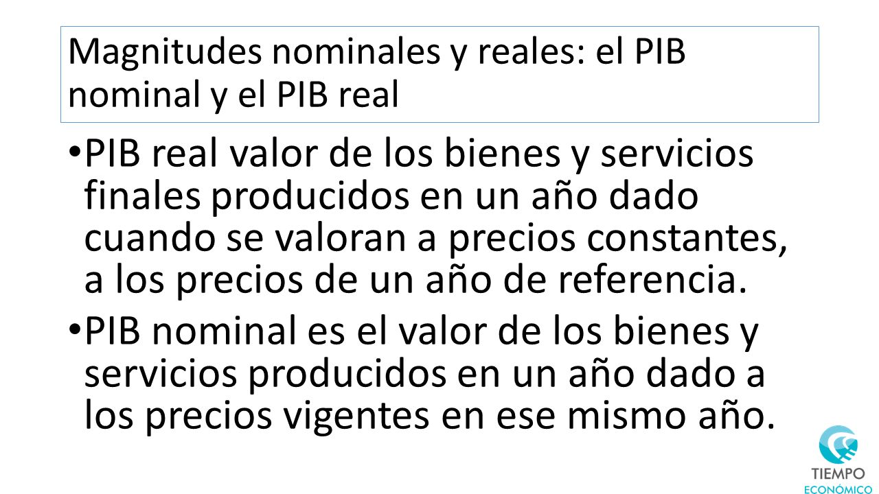 Magnitudes nominales y reales: el PIB nominal y el PIB real